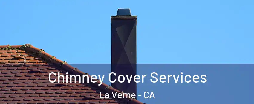  Chimney Cover Services La Verne - CA