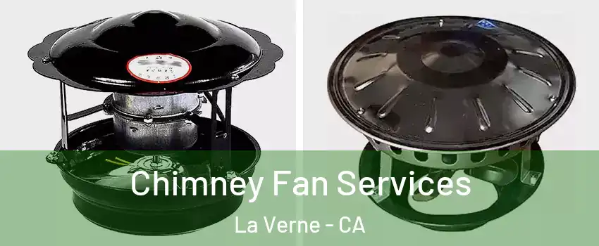  Chimney Fan Services La Verne - CA