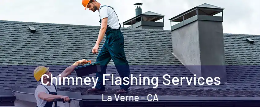 Chimney Flashing Services La Verne - CA