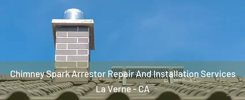 Chimney Spark Arrestor Repair And Installation Services La Verne - CA