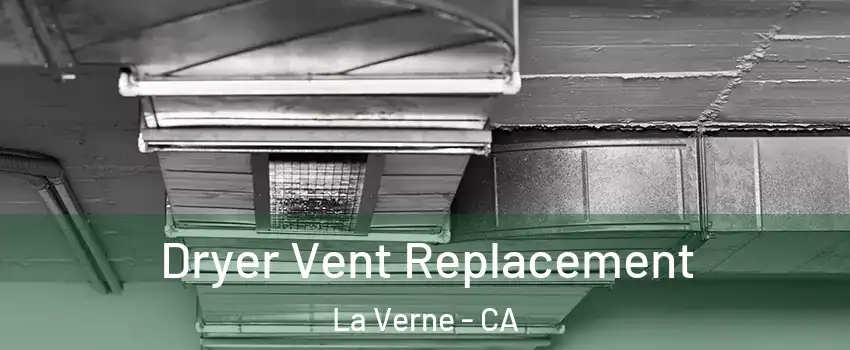  Dryer Vent Replacement La Verne - CA