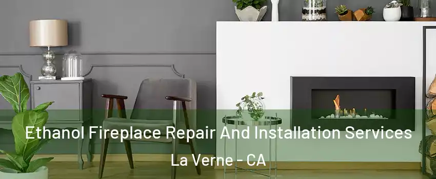  Ethanol Fireplace Repair And Installation Services La Verne - CA