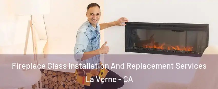  Fireplace Glass Installation And Replacement Services La Verne - CA