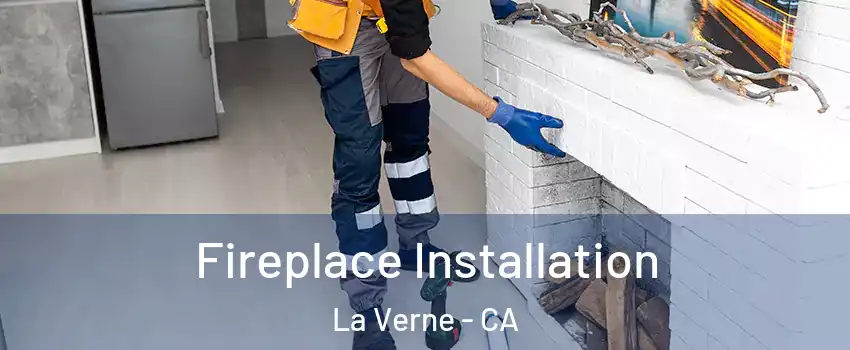  Fireplace Installation La Verne - CA