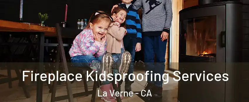  Fireplace Kidsproofing Services La Verne - CA