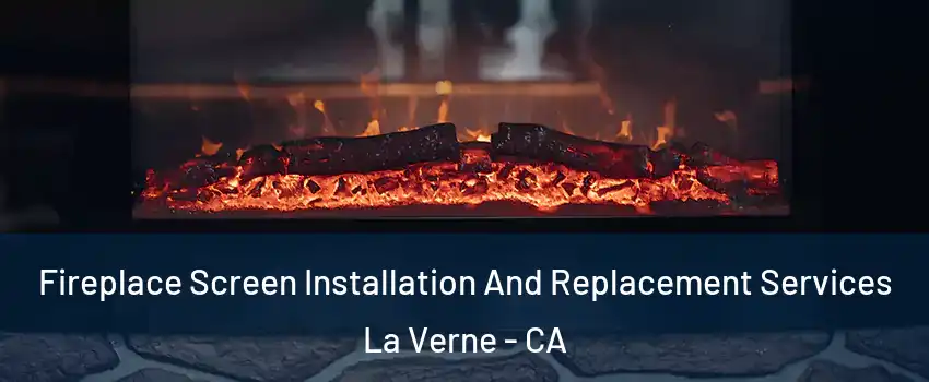  Fireplace Screen Installation And Replacement Services La Verne - CA
