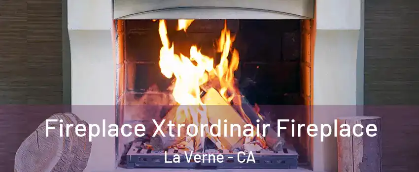 Fireplace Xtrordinair Fireplace La Verne - CA