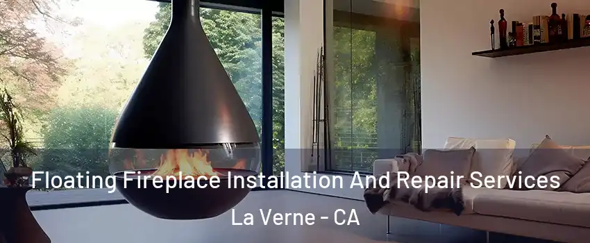 Floating Fireplace Installation And Repair Services La Verne - CA
