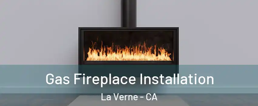  Gas Fireplace Installation La Verne - CA