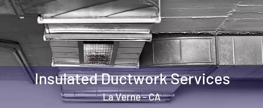  Insulated Ductwork Services La Verne - CA