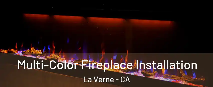  Multi-Color Fireplace Installation La Verne - CA