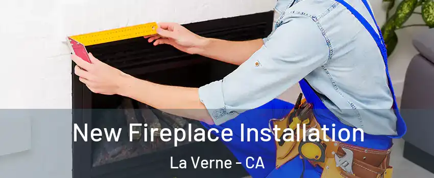  New Fireplace Installation La Verne - CA