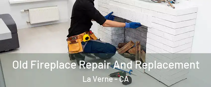  Old Fireplace Repair And Replacement La Verne - CA