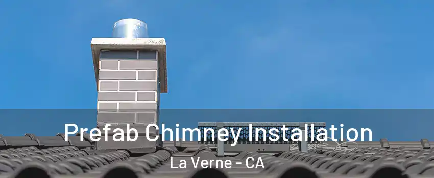  Prefab Chimney Installation La Verne - CA