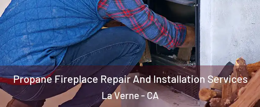  Propane Fireplace Repair And Installation Services La Verne - CA