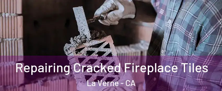  Repairing Cracked Fireplace Tiles La Verne - CA
