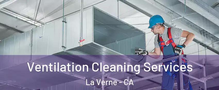  Ventilation Cleaning Services La Verne - CA